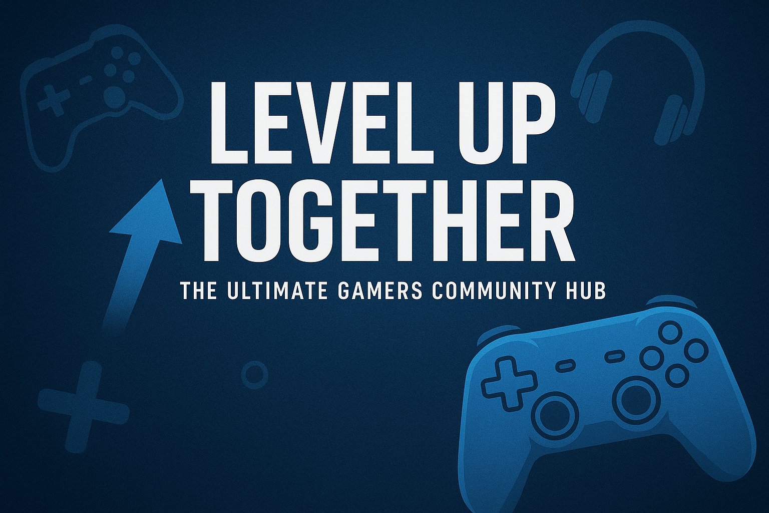 Level Up Together The Ultimate Gamers Community Hub
